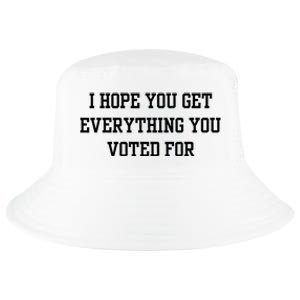 I Hope You Get Everything You Voted For Cool Comfort Performance Bucket Hat