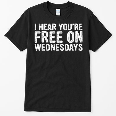 I Hear You’Re Free On Wednesdays Tall T-Shirt