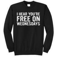 I Hear You’Re Free On Wednesdays Tall Sweatshirt