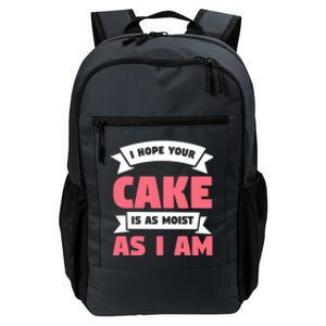 I Hope Your Cake Is As Moist As I Am Funny Dessert Lover Great Gift Daily Commute Backpack