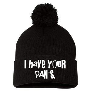 I Have Your Pants Funny Saying Quote Meme Pom Pom 12in Knit Beanie