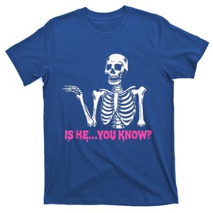 Is He You Know Skeleton Funny T-Shirt