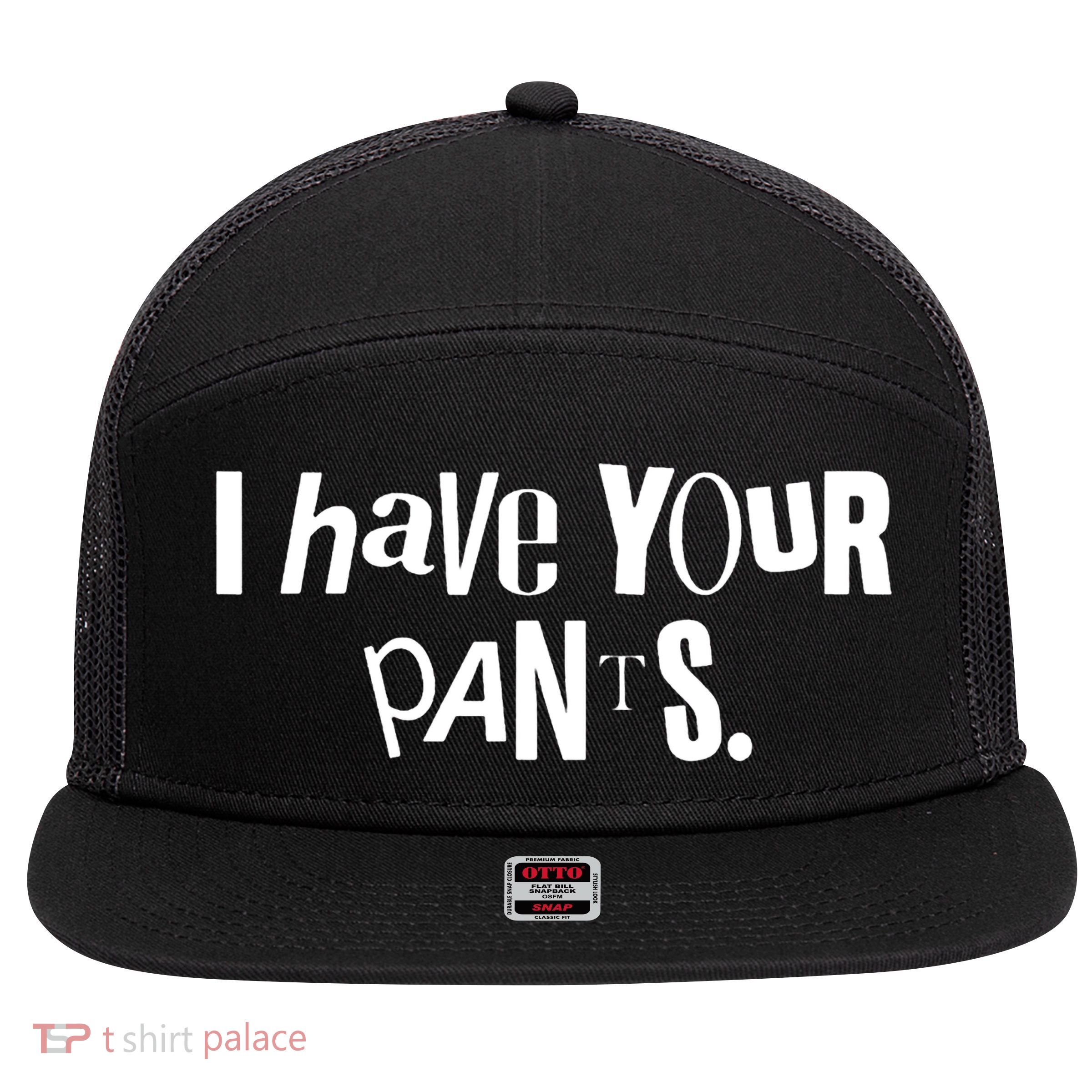 I Have Your Pants Funny Quote Meme Tees 7 Panel Mesh Trucker Snapback Hat