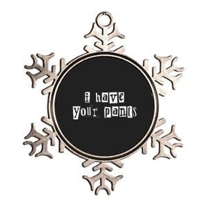 I Have Your Pants Funny For Friends And Family Quote Meme Gift Metallic Star Ornament