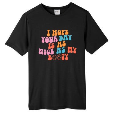 I Hope Your Day Is As Nice As My Booty Gift Tall Fusion ChromaSoft Performance T-Shirt