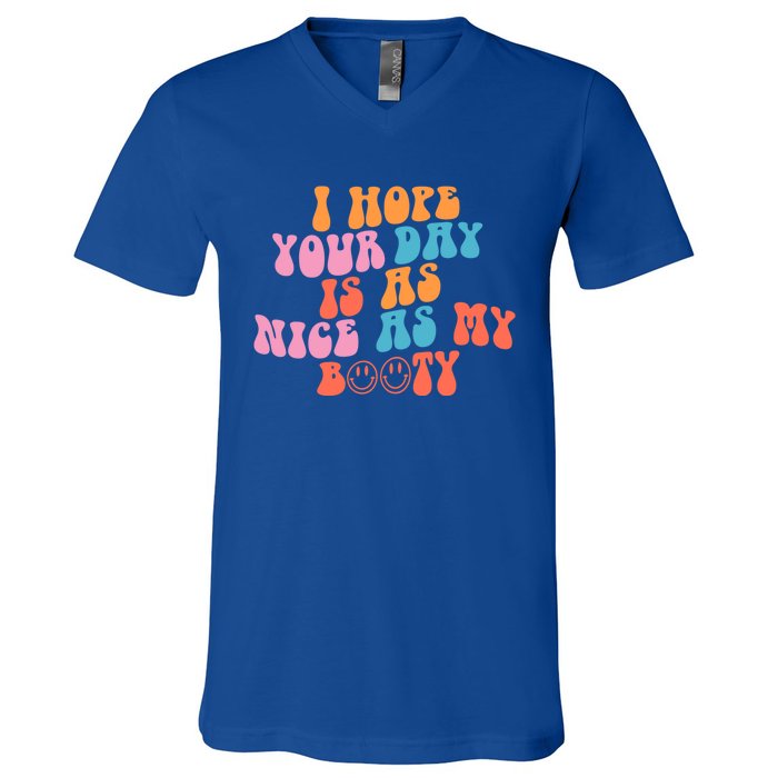 I Hope Your Day Is As Nice As My Booty Gift V-Neck T-Shirt