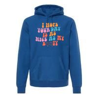 I Hope Your Day Is As Nice As My Booty Gift Premium Hoodie