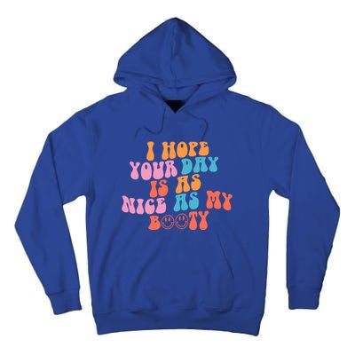 I Hope Your Day Is As Nice As My Booty Gift Tall Hoodie