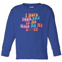 I Hope Your Day Is As Nice As My Booty Gift Toddler Long Sleeve Shirt