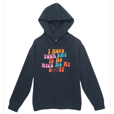 I Hope Your Day Is As Nice As My Booty Gift Urban Pullover Hoodie