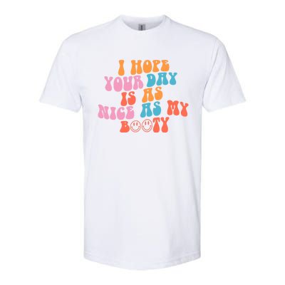 I Hope Your Day Is As Nice As My Booty Gift Softstyle CVC T-Shirt