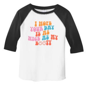 I Hope Your Day Is As Nice As My Booty Gift Toddler Fine Jersey T-Shirt