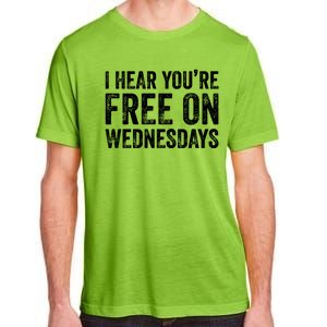 I Hear You’Re Free On Wednesdays Funny Biden Saying Adult ChromaSoft Performance T-Shirt