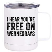 I Hear You’Re Free On Wednesdays Funny Biden Saying 12 oz Stainless Steel Tumbler Cup