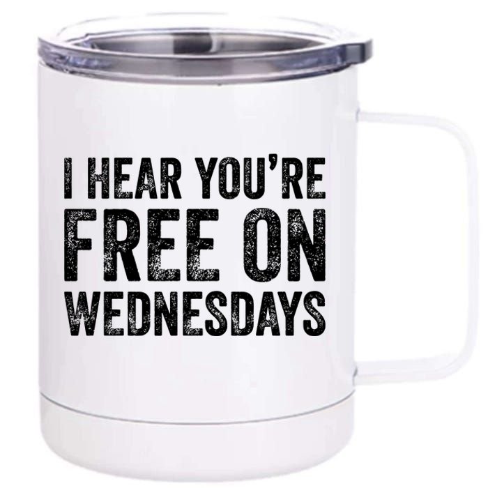 I Hear You’Re Free On Wednesdays Funny Biden Saying 12 oz Stainless Steel Tumbler Cup