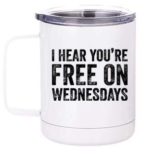 I Hear You’Re Free On Wednesdays Funny Biden Saying 12 oz Stainless Steel Tumbler Cup