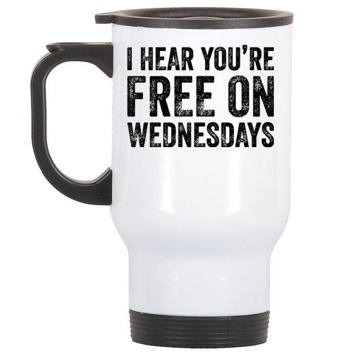 I Hear You’Re Free On Wednesdays Funny Biden Saying Stainless Steel Travel Mug