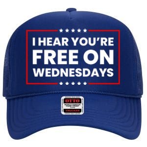 I Hear You’Re Free On Wednesdays Funny Biden Saying High Crown Mesh Back Trucker Hat