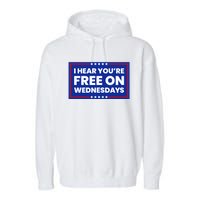 I Hear You’Re Free On Wednesdays Funny Biden Saying Garment-Dyed Fleece Hoodie