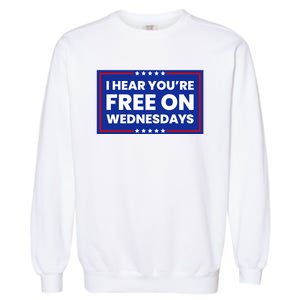 I Hear You’Re Free On Wednesdays Funny Biden Saying Garment-Dyed Sweatshirt