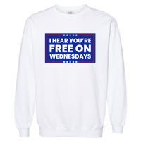 I Hear You’Re Free On Wednesdays Funny Biden Saying Garment-Dyed Sweatshirt