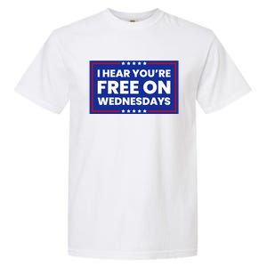 I Hear You’Re Free On Wednesdays Funny Biden Saying Garment-Dyed Heavyweight T-Shirt