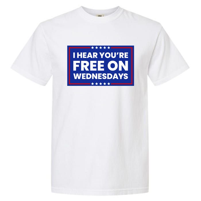 I Hear You’Re Free On Wednesdays Funny Biden Saying Garment-Dyed Heavyweight T-Shirt