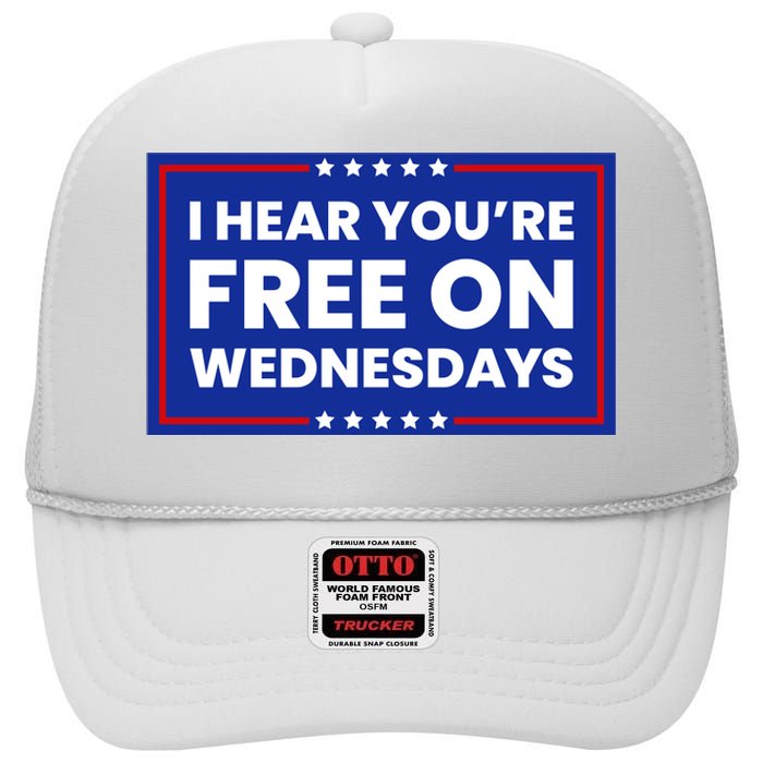 I Hear You’Re Free On Wednesdays Funny Biden Saying High Crown Mesh Back Trucker Hat