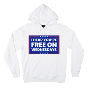 I Hear You’Re Free On Wednesdays Funny Biden Saying Hoodie