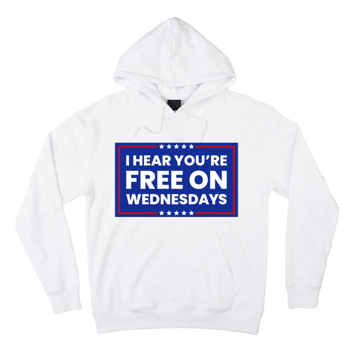 I Hear You’Re Free On Wednesdays Funny Biden Saying Hoodie