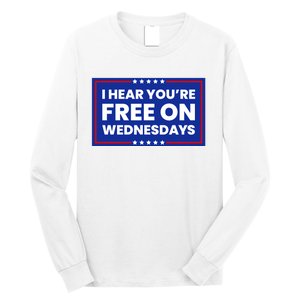 I Hear You’Re Free On Wednesdays Funny Biden Saying Long Sleeve Shirt