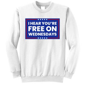 I Hear You’Re Free On Wednesdays Funny Biden Saying Sweatshirt