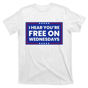 I Hear You’Re Free On Wednesdays Funny Biden Saying T-Shirt