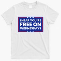 I Hear You’Re Free On Wednesdays Funny Biden Saying T-Shirt