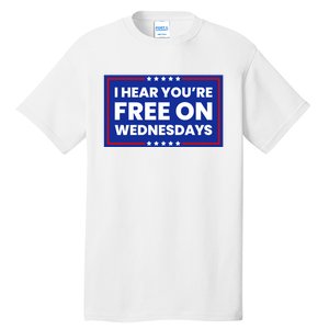 I Hear You’Re Free On Wednesdays Funny Biden Saying Tall T-Shirt