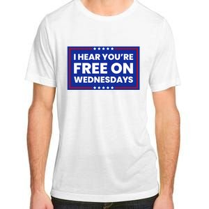 I Hear You’Re Free On Wednesdays Funny Biden Saying Adult ChromaSoft Performance T-Shirt