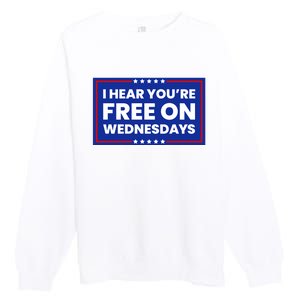 I Hear You’Re Free On Wednesdays Funny Biden Saying Premium Crewneck Sweatshirt