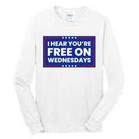 I Hear You’Re Free On Wednesdays Funny Biden Saying Tall Long Sleeve T-Shirt