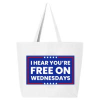 I Hear You’Re Free On Wednesdays Funny Biden Saying 25L Jumbo Tote