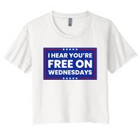 I Hear You’Re Free On Wednesdays Funny Biden Saying Women's Crop Top Tee