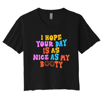 I Hope Your Day Is As Nice As My Booty FUNNY RETRO Women's Crop Top Tee