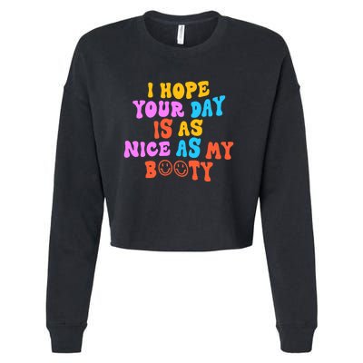 I Hope Your Day Is As Nice As My Booty FUNNY RETRO Cropped Pullover Crew