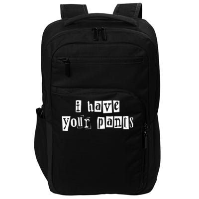 I Have Your Pants Funny For Friends And Family Quote Meme Impact Tech Backpack