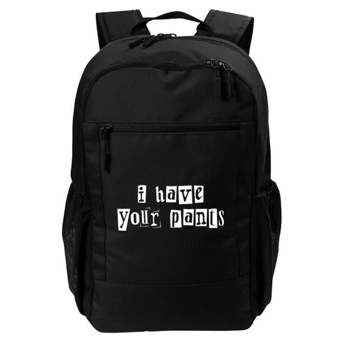 I Have Your Pants Funny For Friends And Family Quote Meme Daily Commute Backpack