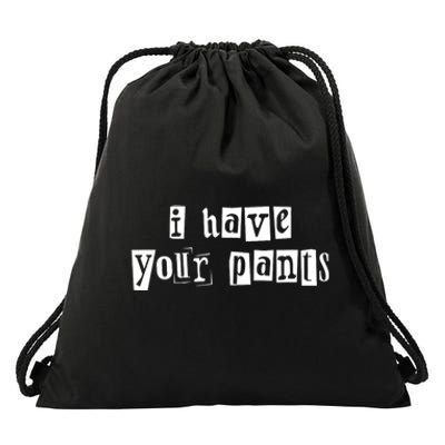 I Have Your Pants Funny For Friends And Family Quote Meme Drawstring Bag