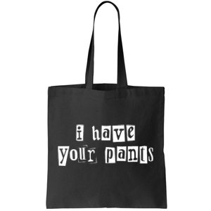 I Have Your Pants Funny For Friends And Family Quote Meme Tote Bag