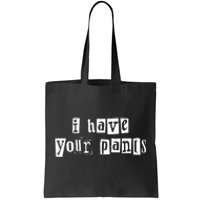 I Have Your Pants Funny For Friends And Family Quote Meme Tote Bag