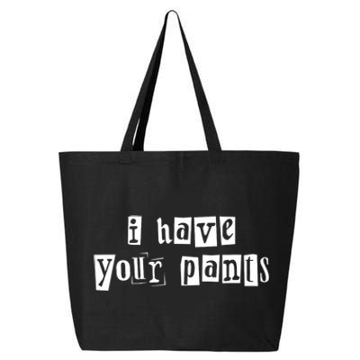 I Have Your Pants Funny For Friends And Family Quote Meme 25L Jumbo Tote