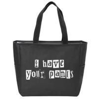 I Have Your Pants Funny For Friends And Family Quote Meme Zip Tote Bag