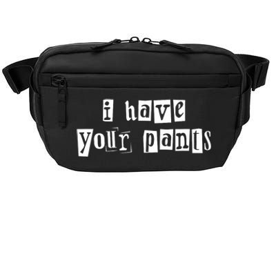 I Have Your Pants Funny For Friends And Family Quote Meme Crossbody Pack